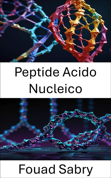 Peptide Acido Nucleico - Fouad Sabry,Cosimo Pinto - ebook