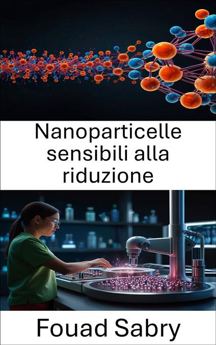 Nanoparticelle sensibili alla riduzione - Fouad Sabry,Cosimo Pinto - ebook