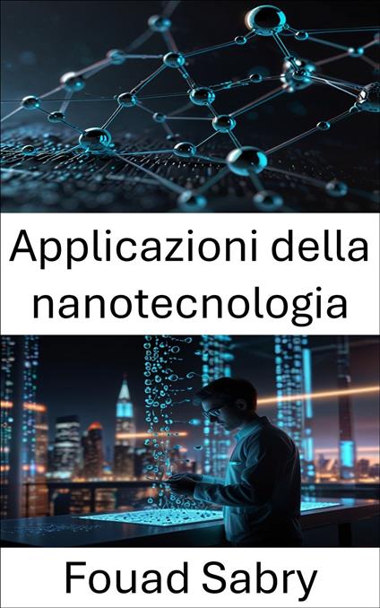 Applicazioni della nanotecnologia - Fouad Sabry,Cosimo Pinto - ebook