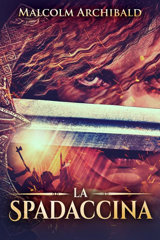 La Spadaccina - Malcolm Archibald,Rachele Riccetto - ebook