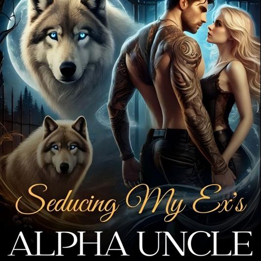 Seducing My Ex's Alpha Uncle