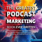 The Greatest Podcast Marketing Book Ever Written