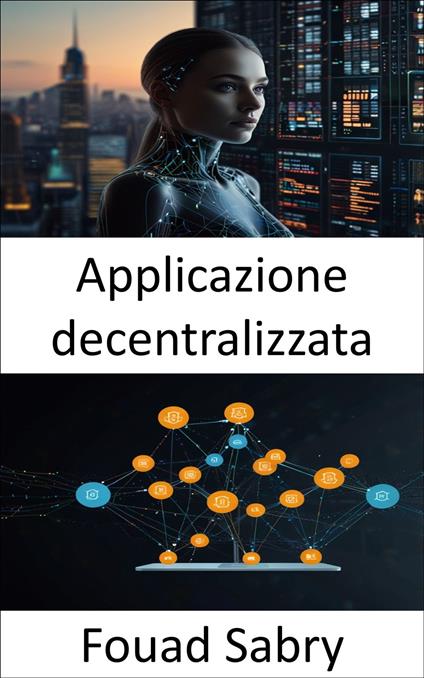 Applicazione decentralizzata - Fouad Sabry,Cosimo Pinto - ebook
