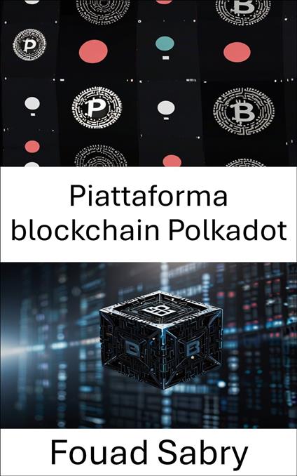 Piattaforma blockchain Polkadot - Fouad Sabry,Cosimo Pinto - ebook
