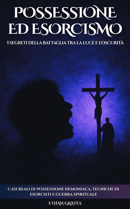 Possessione Ed Esorcismo - Ai,Ethan Graves,Gianna Ermellini - ebook