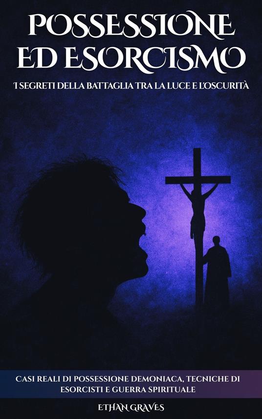 Possessione Ed Esorcismo - Ai,Ethan Graves,Gianna Ermellini - ebook