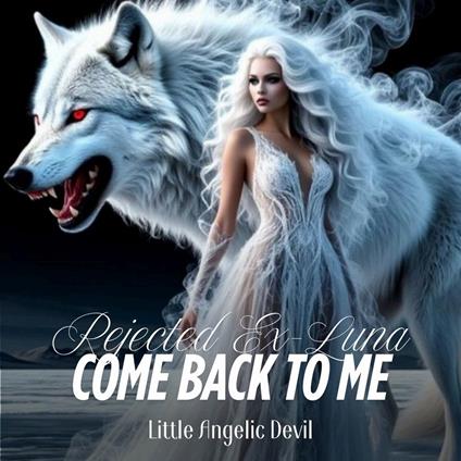 Rejected Ex-Luna, Come Back to Me