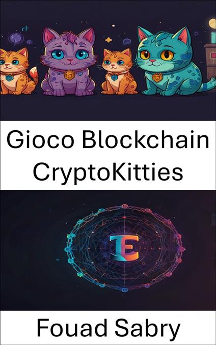 Gioco Blockchain CryptoKitties - Fouad Sabry,Cosimo Pinto - ebook