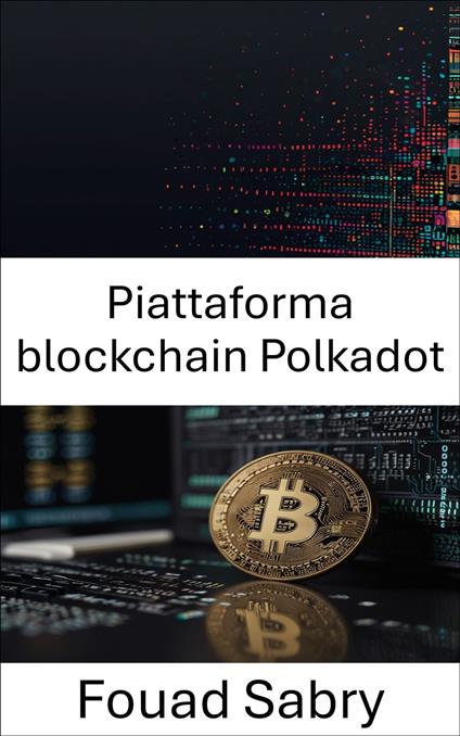 Piattaforma blockchain Polkadot - Fouad Sabry,Cosimo Pinto - ebook