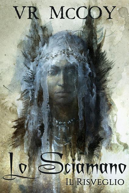 Lo Sciamano - Il Risveglio - V.R. McCoy,Vittorio Rossi - ebook