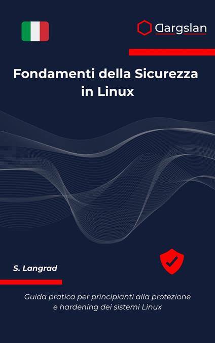 Fondamenti della Sicurezza in Linux - Dargslan,S. Langrad - ebook