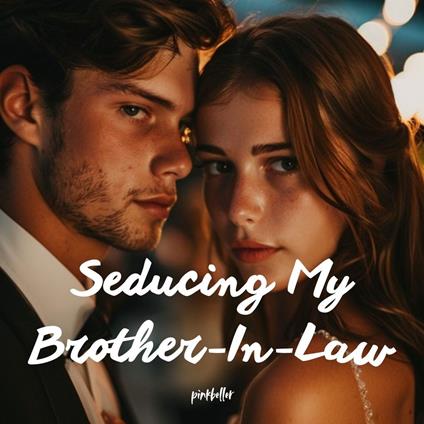 Seducing My Brother-In-Law