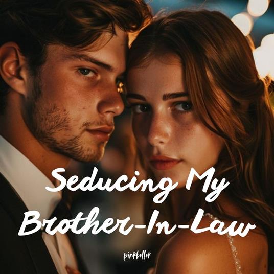 Seducing My Brother-In-Law