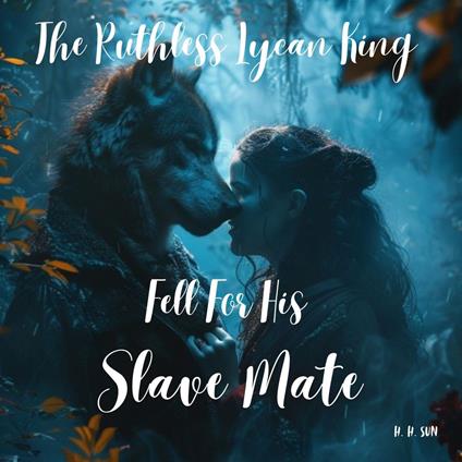 The Ruthless Lycan King Fell For His Slave Mate