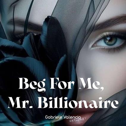 Beg For Me, Mr.Billionaire