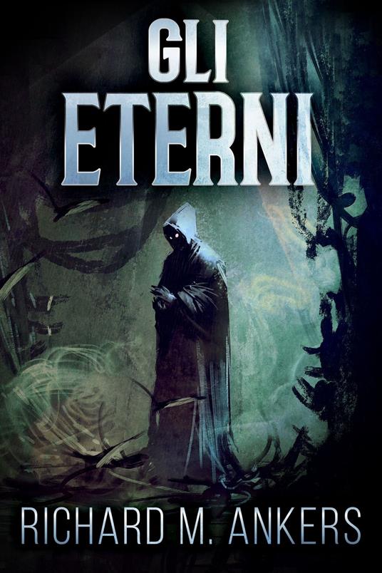 Gli Eterni - Richard M. Ankers,Luisa Ercolano - ebook