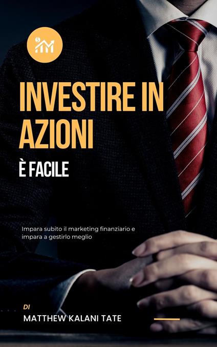 Investire in azioni è facile - Matthew Kalani Tate,Ai,Lindsay Shepardson - ebook