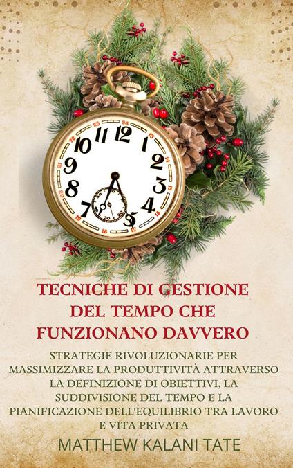 Tecniche di gestione del tempo che funzionano davvero - Matthew Kalani Tate,Ai,Jeffrey Milligan - ebook