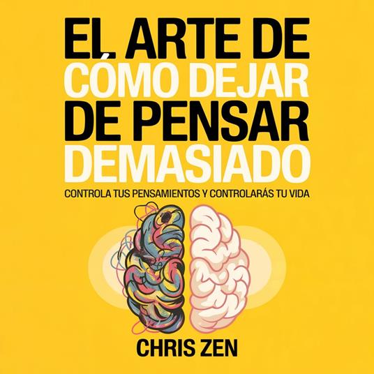 El Arte de Cómo Dejar de Pensar Demasiado