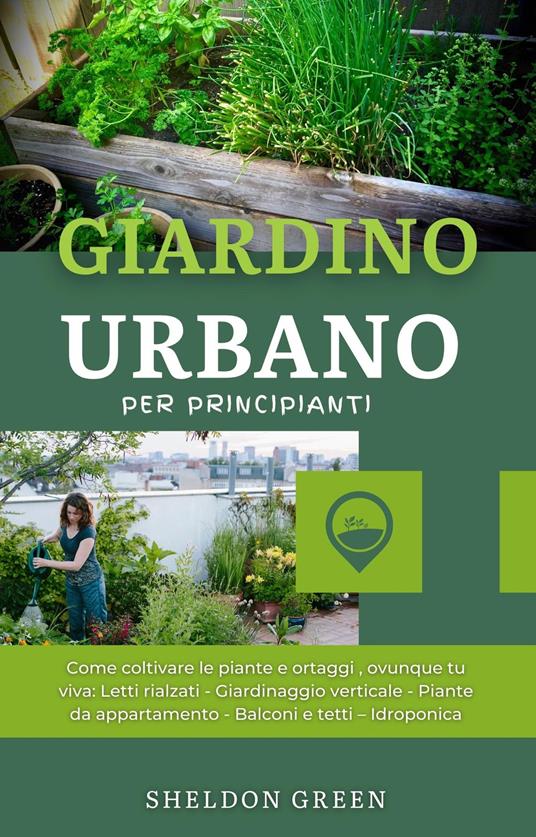 Giardino Urbano per Principianti - Sheldon Green,Ai,Virginia Williams - ebook
