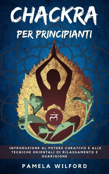 Chackra per Principianti - PAMELA WILFORD,Ai,Jonathan Myhre - ebook