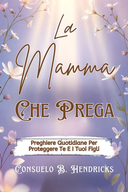 La Mamma Che Prega - Consuelo B. Hendricks,Fiorella U. Rizzo - ebook
