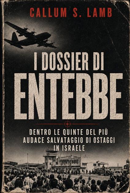 I Dossier Di Entebbe - Callum S. Lamb,Cesare Ferri - ebook