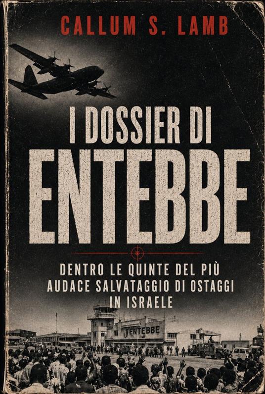 I Dossier Di Entebbe - Callum S. Lamb,Cesare Ferri - ebook