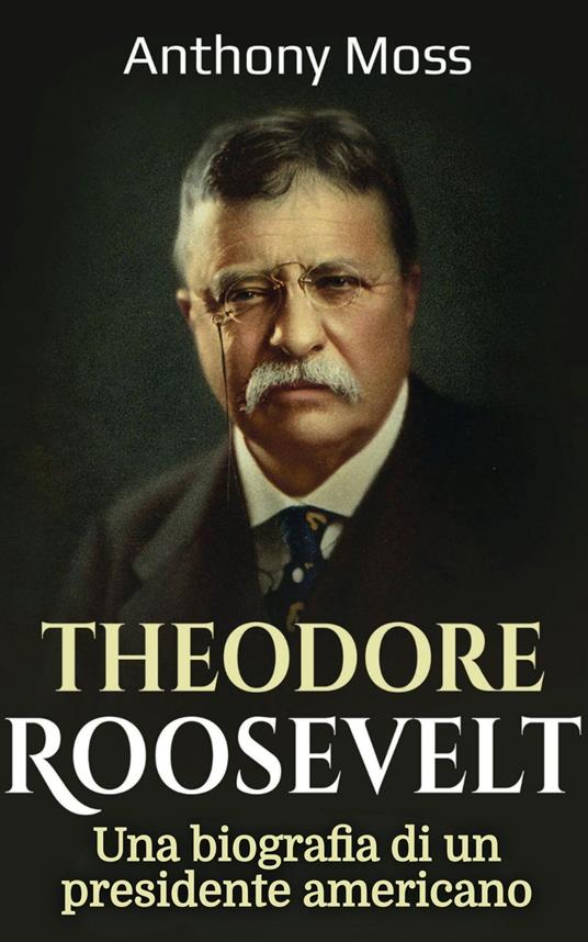 Theodore Roosevelt - Anthony Moss - ebook