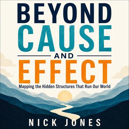 Beyond Cause and Effect