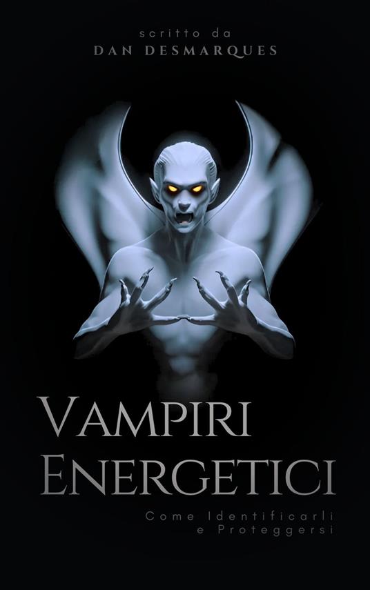 Vampiri Energetici - Dan Desmarques,Martina Rizzo - ebook