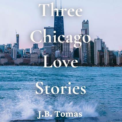Three Chicago Love Stories