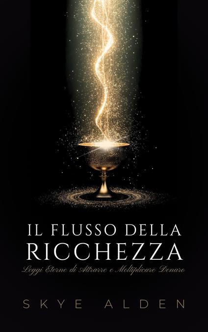 Il Flusso della Ricchezza - Skye Alden,Martina Rizzo - ebook