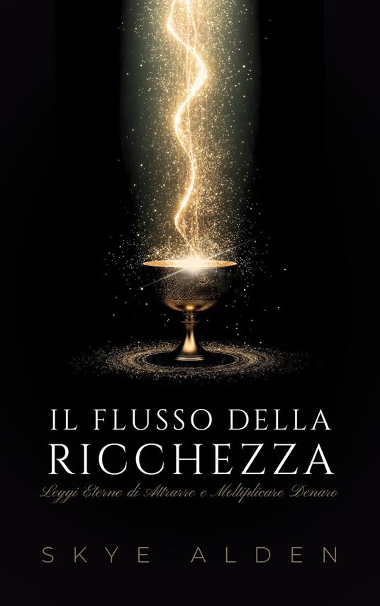 Il Flusso della Ricchezza - Skye Alden,Martina Rizzo - ebook