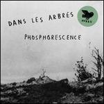 Phosphorensence - CD Audio di Dans les Arbres