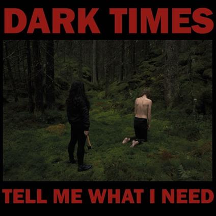 Tell Me What I Need - Vinile LP di Dark Times