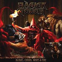 Blades Whips Chains & Fire (Digipack) - CD Audio di Magick Touch