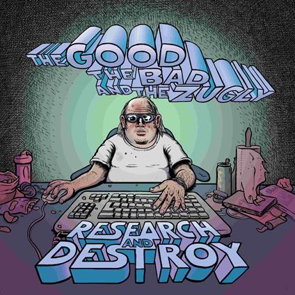 Research And Destroy - CD Audio di The Bad & The Zugly Good