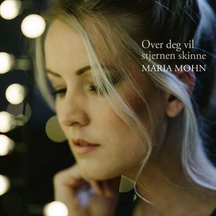 Over Deg Vil Stjernen Skinne - CD Audio di Maria Mohna
