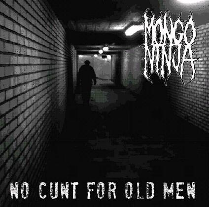 No Cunt for Old Men - CD Audio di Mongo Ninja