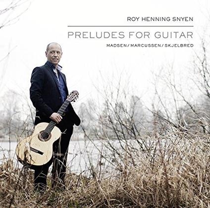 Preludes For Guitar - CD Audio di Roy Henning Snyen