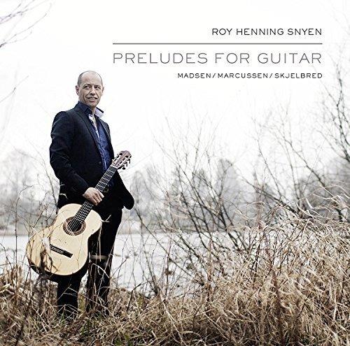Preludes For Guitar - CD Audio di Roy Henning Snyen