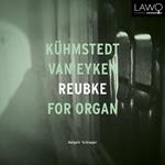 Kuemstedt, Van Eyken, Reubke For Organ