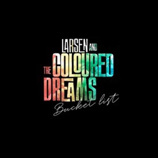 Bucket List - CD Audio di Larsen & the Coloured Dreams
