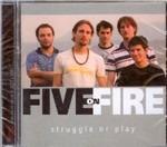 Struggle or Play - CD Audio di Five on Fire