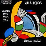Complete Piano Music 2 - CD Audio di Heitor Villa-Lobos,Debora Halasz