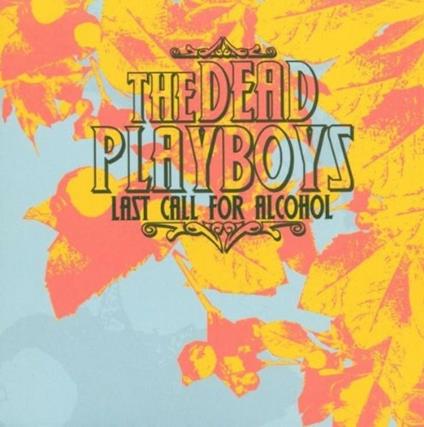 Last Call for Alcohol - CD Audio di Dead Playboys