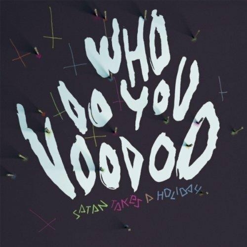 Who Do You Voodoo - CD Audio di Satan Takes a Holiday