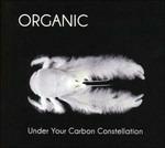 Under Your Carbon Constellation - CD Audio di Organic