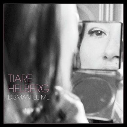 Dismantle Me -Gatefold- - Vinile LP di Tiare Helberg